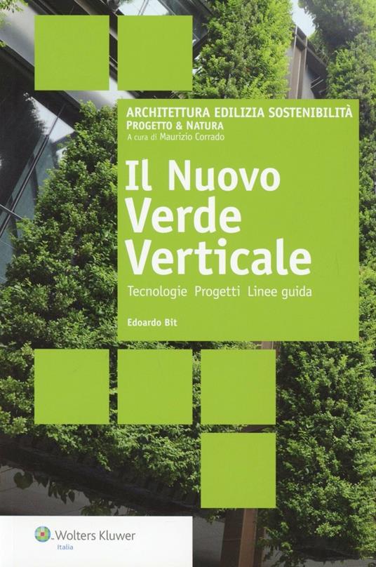 Il nuovo verde verticale. Tecnologie progetti linee guida - Edoardo Bit - copertina