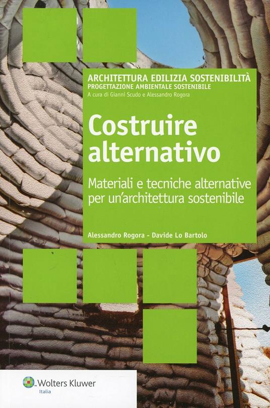 Costruire alternativo. Materiali e tecniche alternative per un'architettura sostenibile - Alessandro Rogora,Davide Lo Bartolo - copertina
