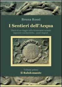 I sentieri dell'acqua. Il rabdomante - Bruna Rossi - copertina