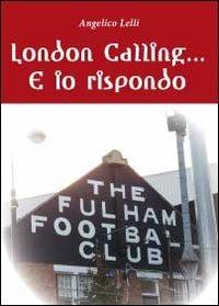 London calling... e io rispondo - Angelico Lelli - copertina