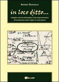 In loco ditto... Indagine storico-etimologica - Antonio Scarcello - copertina