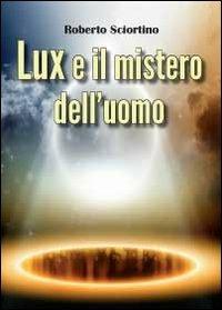 Lux e il mistero dell'uomo - Roberto Sciortino - copertina