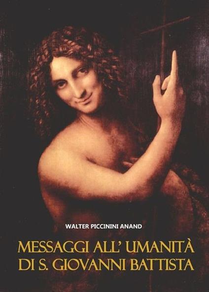 Messaggi all'umanità di S. Giovanni Battista - Anand Walter Piccinini - ebook
