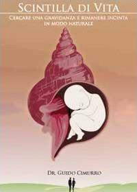 Scintilla di vita. Cercare una gravidanza in modo naturale - Guido Cimurro - copertina