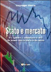 Stato e mercato. Tra egoismo e solidarismo le idee che hanno fatto la storia in Occidente - Giuseppe Sferra - copertina
