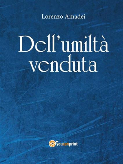 Dell'umiltà venduta - Lorenzo Amadei - ebook