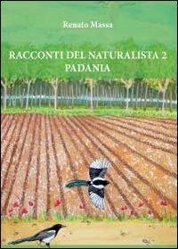 Racconti del naturalista. Vol. 2: Padania. - Renato Massa - copertina