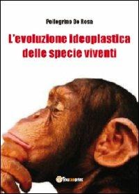 L' evoluzione ideoplastica delle specie viventi - Pellegrino De Rosa - copertina