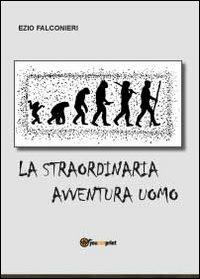 La straordinaria avventura uomo - Ezio Falconieri - copertina