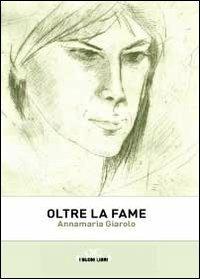 Oltre la fame - Annamaria Giarolo - copertina