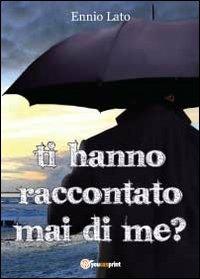 Ti hanno mai raccontato di me? - Emilio Lato - copertina