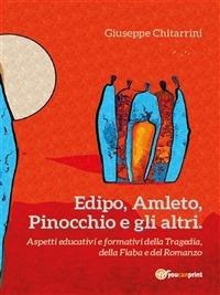 Edipo, Amleto, Pinocchio e gli altri. Aspetti educative e formative della tragedia, della fiaba e del romanzo - Giuseppe Chitarrini - ebook