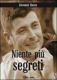 Niente più segreti - Giovanni Bazzu - copertina