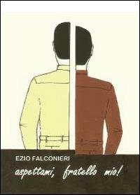 Aspettami, fratello mio! - Ezio Falconieri - copertina