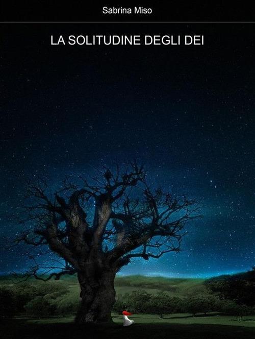 La solitudine degli dei - Sabrina Miso - ebook