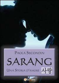 Sarang. Una storia d'amore - Paola Secondin - copertina