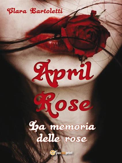 April Rose. La memoria delle rose - Clara Bartoletti - ebook