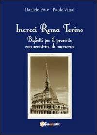 Incroci Roma Torino - Daniele Poto,Paolo Vinai - copertina
