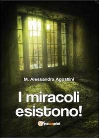 I miracoli esistono! - M. Alessandra Agostini - copertina