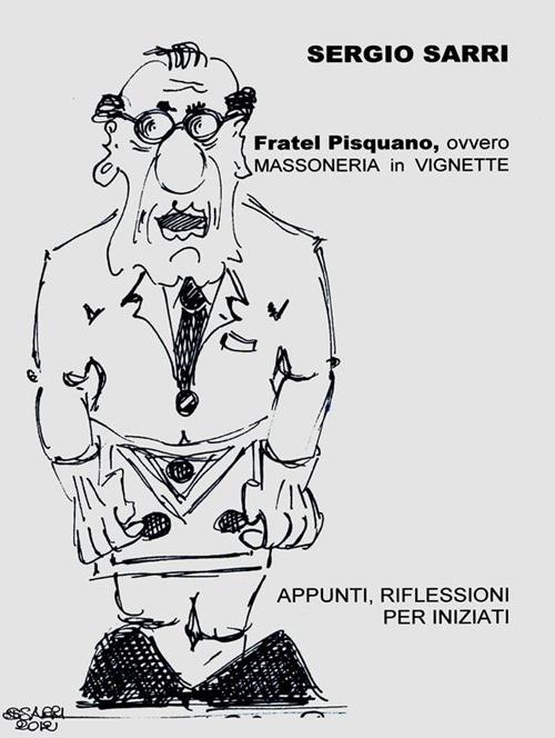 Fratel Pisquano, ovvero massoneria in vignette - Sergio Sarri - ebook
