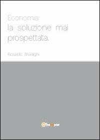 Economia: la soluzione mai prospettata - Riccardo Moiraghi - copertina