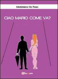 Ciao Mario come va? - Maddalena De Rosa - copertina
