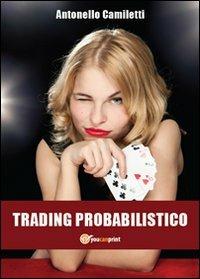 Trading probabilistico - Antonello Camiletti - copertina