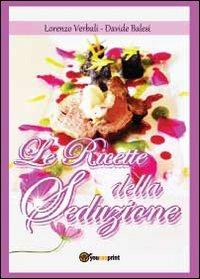 Le ricette della seduzione - Davide Balesi,Lorenzo Verbali - copertina