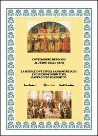 Confliggere mediando al tempo della crisi - Eva Francesca Franchino,Luca Possieri - copertina