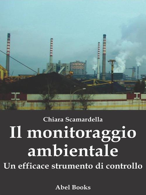 Il monitoraggio ambientale. Un efficace strumento di controllo - Chiara Scamardella - ebook