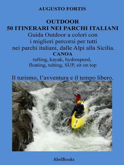 Outdoor. 50 itinerari nei parchi italiani - Augusto Fortis - ebook