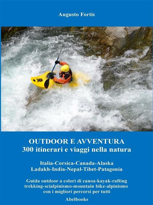 Outdoor e avventura. 300 itinerari e viaggi nella natura - Augusto Fortis - ebook