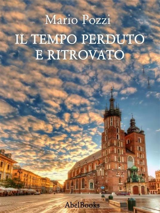 Il tempo perduto e ritrovato - Mario Pozzi - ebook