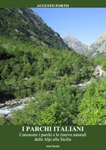 I parchi italiani. Conoscere i parchi e le riserve naturali dalle Alpi alla Sicilia