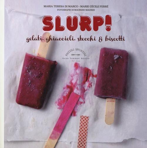 Slurp! Gelati, ghiaccioli, stecchi & biscotti. Cook'in box - Maria Teresa Di Marco,Marie Cécile Ferré - copertina