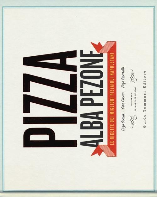 Pizza. Le ricette dei migliori pizzaioli napoletani: Enzo Coccia, CiroCoccia, Enzo Piccirillo - Alba Pezone - copertina