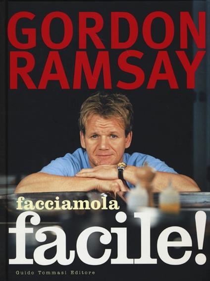 Facciamola facile! - Gordon Ramsay,Mark Sargeant,Helen Tillott - copertina