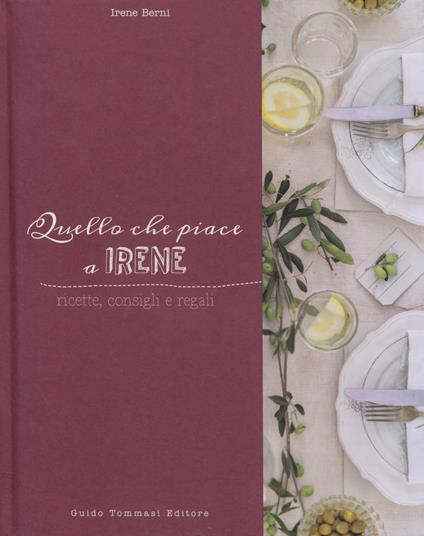 Quello che piace a Irene. Ricette, consigli e regali - Irene Berni - copertina