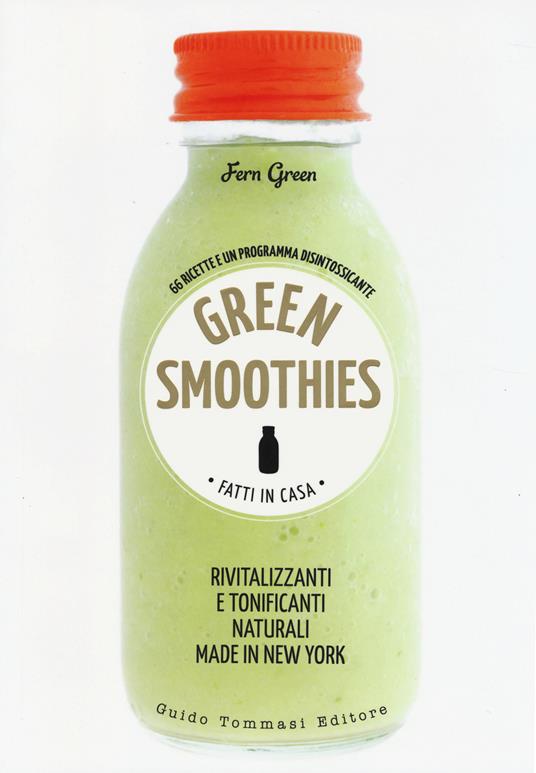 Green smoothies. Fatti in casa. Rivitalizzanti e tonificanti naturali made in New York - Fern Green - copertina