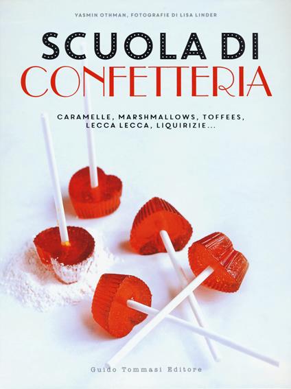 Scuola di confetteria. Caramelle, marshmallows, toffees, lecca lecca, liquirizie... - Yasmin Othman - copertina