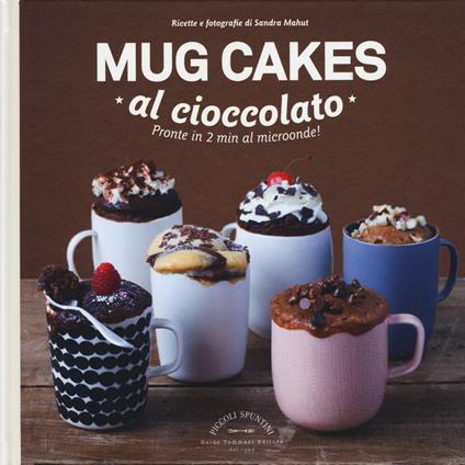 Mug cakes al cioccolato. Pronte in 2 min al microonde! - Sandra Mahut - copertina