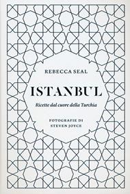 Istanbul. Ricette dal cuore della Turchia. Ediz. illustrata
