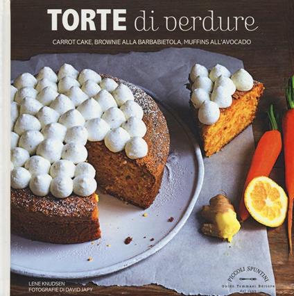 Torte di verdure. Carrot cake, broronie alla barbabietola, muffins all'avocato... - Lene Knudsen - copertina