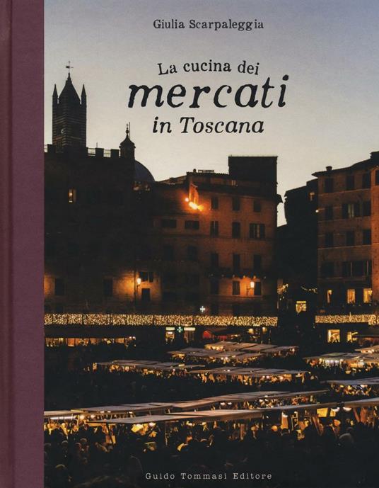 La cucina dei mercati in Toscana - Giulia Scarpaleggia - copertina