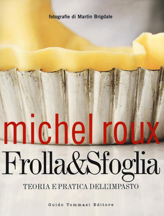 Frolla & sfoglia. Teoria e pratica dell'impasto - Michel Roux - copertina