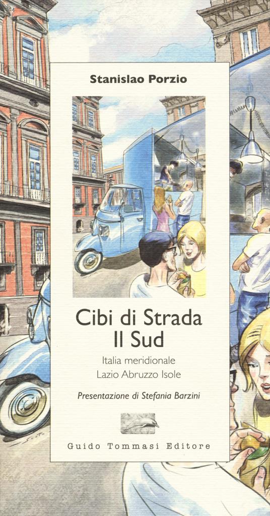 Cibi di strada. Il Sud. Italia meridionale, Lazio, Abruzzo, isole - Stanislao Porzio - copertina