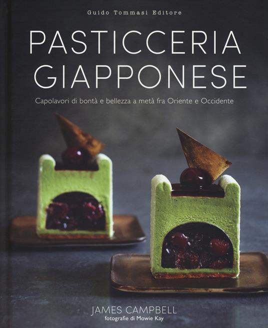 Pasticceria giapponese. Capolavori di bontà e bellezza a metà fra Oriente e Occidente. Ediz. illustrata - James Campbell - copertina