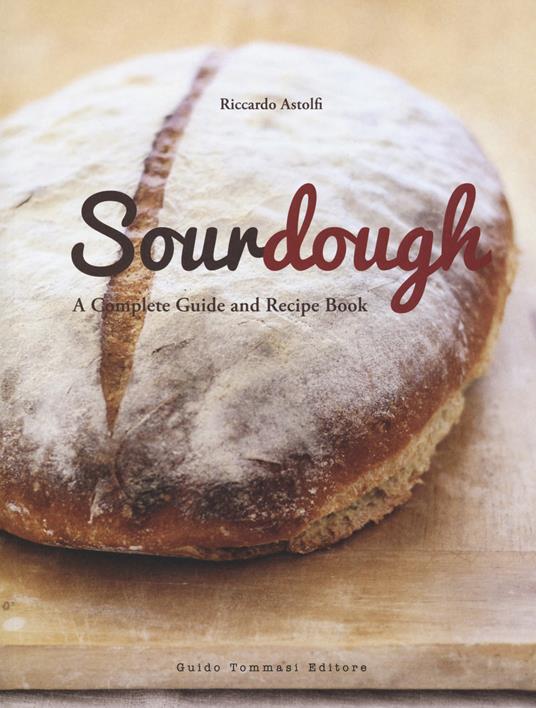 Sourdough. A complete guide and recipe book - Riccardo Astolfi - copertina