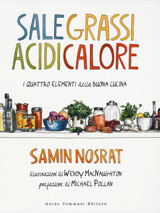 Sale, grassi, acidi, calore. I quattro elementi della buona cucina - Samin Nosrat - copertina