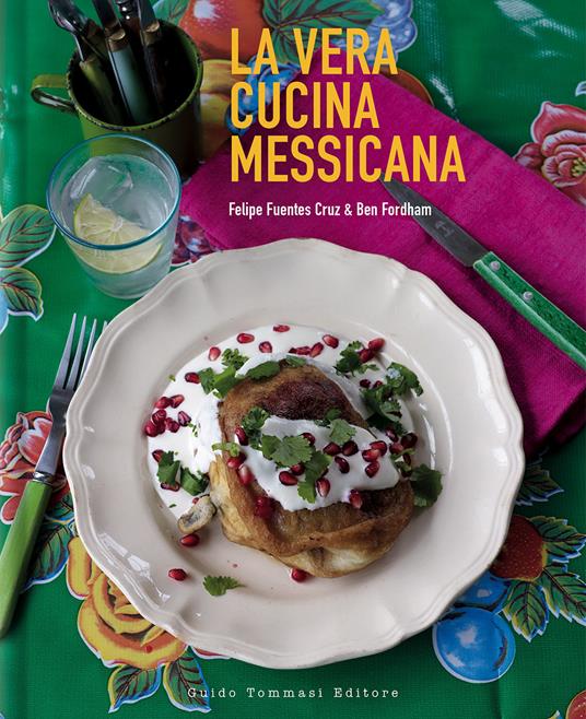La vera cucina messicana - Feliz Fuentes Cruz,Ben Fordham - copertina